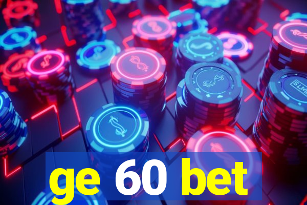 ge 60 bet